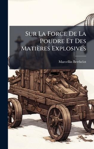 Sur La Force De La Poudre Et Des Matières Explosives  by Marcellin Berthelot at Abbey's Bookshop, 