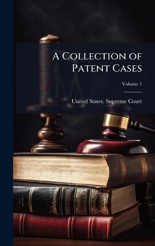 A Collection of Patent Cases  by United States Supreme Court at Abbey's Bookshop, 