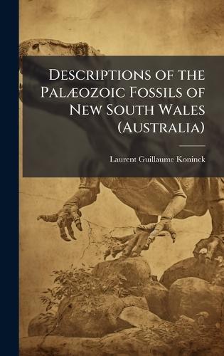 Descriptions of the PalÃ]ozoic Fossils of New South Wales (Australia)  by Laurent Guillaume Koninck at Abbey's Bookshop, 