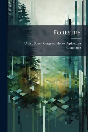 Forestry  by United States Congress House Agric at Abbey's Bookshop, 