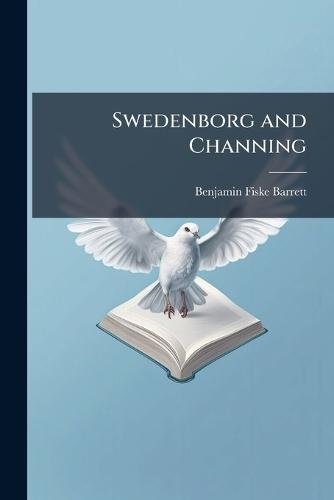 Swedenborg and Channing  by Benjamin Fiske Barrett at Abbey's Bookshop, 