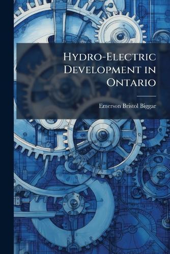 Hydro-Electric Development in Ontario  by Emerson Bristol Biggar at Abbey's Bookshop, 