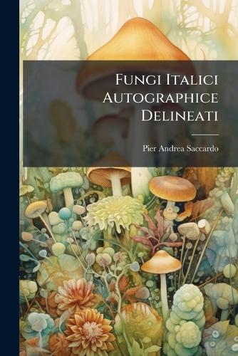 Fungi Italici Autographice Delineati  by Pier Andrea Saccardo at Abbey's Bookshop, 