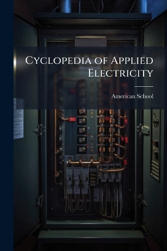 Cyclopedia of Applied Electricity  by Chicago American School at Abbey's Bookshop, 