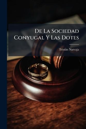 De La Sociedad Conyugal Y Las Dotes  by Tristàn Narvaja at Abbey's Bookshop, 