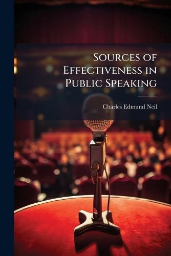 Sources of Effectiveness in Public Speaking  by Charles Edmund Neil at Abbey's Bookshop, 
