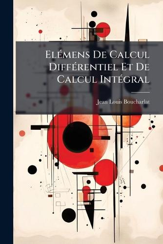ElÃ(c)mens De Calcul DiffÃ(c)rentiel Et De Calcul IntÃ(c)gral  by Jean-Louis Boucharlat at Abbey's Bookshop, 