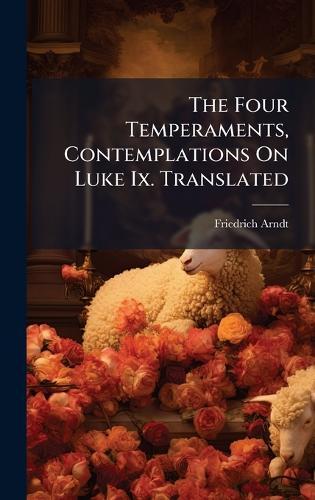 The Four Temperaments, Contemplations On Luke Ix. Translated  by Friedrich Arndt at Abbey's Bookshop, 