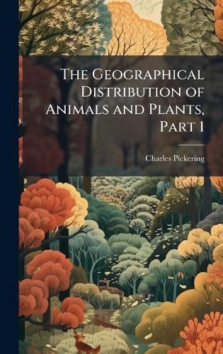 The Geographical Distribution of Animals and Plants, Part 1  by Charles Pickering at Abbey's Bookshop, 