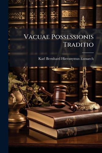 Vacuae Possessionis Traditio  by Karl Bernhard Hieronymus Esmarch at Abbey's Bookshop, 