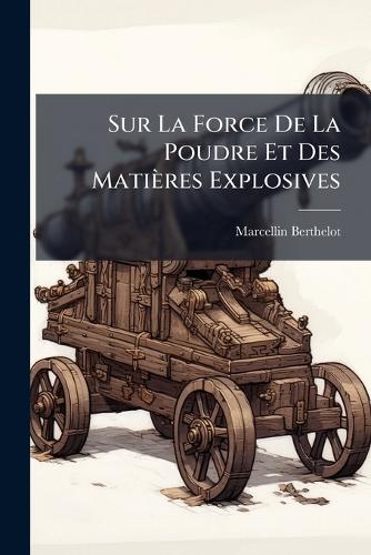 Sur La Force De La Poudre Et Des Matières Explosives  by Marcellin Berthelot at Abbey's Bookshop, 
