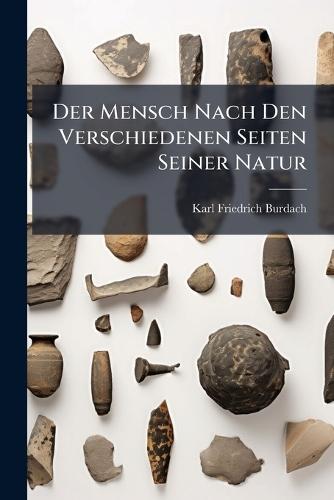 Der Mensch Nach Den Verschiedenen Seiten Seiner Natur  by Karl Friedrich Burdach at Abbey's Bookshop, 