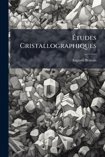 Ã&#137;tudes Cristallographiques  by Auguste Bravais at Abbey's Bookshop, 
