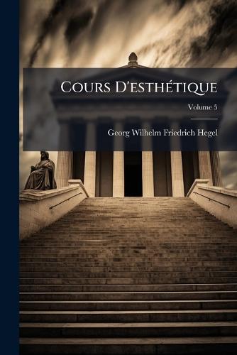Cours D'esthÃ(c)tique  by Georg Wilhelm Friedrich Hegel at Abbey's Bookshop, 