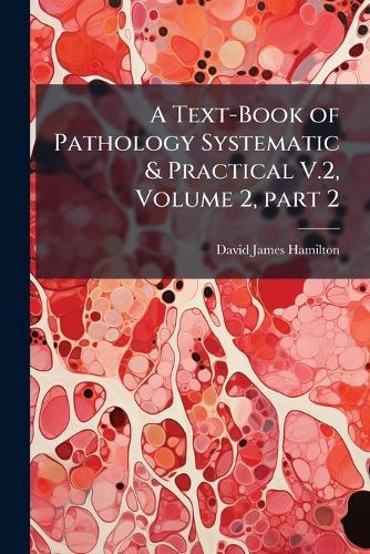 A Text-Book of Pathology Systematic & Practical V.2, Volume 2, part 2  by David James Hamilton at Abbey's Bookshop, 