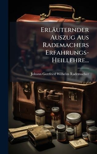 Erläuternder Auszug Aus Rademachers Erfahrungs-Heillehre...  by Johann Gottfried Wilhelm Rademacher at Abbey's Bookshop, 