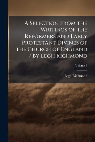 A Selection From the Writings of the Reformers and Early Protestant Divines of the Church of England / by Legh Richmond  by Legh Richmond at Abbey's Bookshop, 