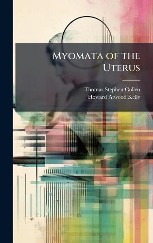 Myomata of the Uterus  by Thomas Stephen Cullen at Abbey's Bookshop, 