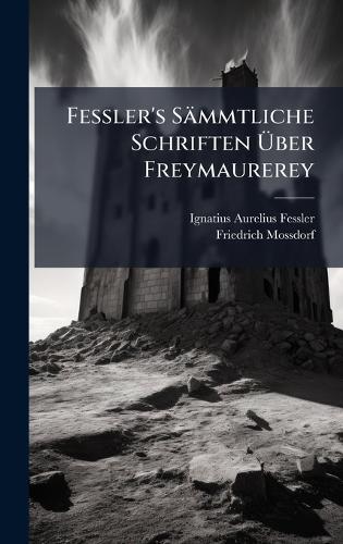 Fessler's Sämmtliche Schriften Ã&#156;ber Freymaurerey  by Ignatius Aurelius Fessler at Abbey's Bookshop, 
