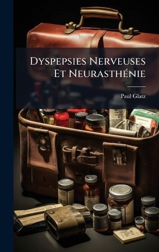 Dyspepsies Nerveuses Et NeurasthÃ(c)nie  by Paul Glatz at Abbey's Bookshop, 