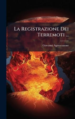 La Registrazione Dei Terremoti ...  by Giovanni Agamennone at Abbey's Bookshop, 