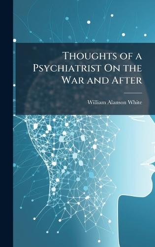Thoughts of a Psychiatrist On the War and After  by William Alanson White at Abbey's Bookshop, 