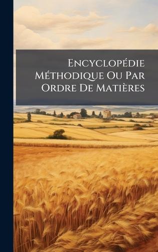 EncyclopÃ(c)die MÃ(c)thodique Ou Par Ordre De Matières  at Abbey's Bookshop, 
