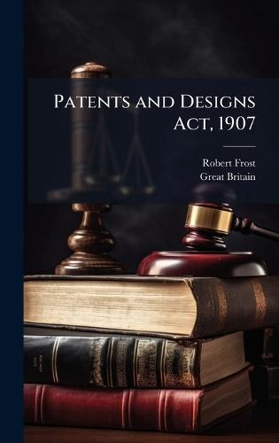 Patents and Designs Act, 1907  by Robert Frost at Abbey's Bookshop, 