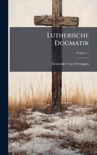 Lutherische Dogmatik  by Alexander Von Oettingen at Abbey's Bookshop, 