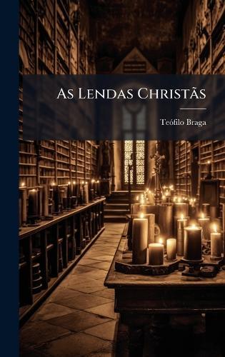 As Lendas ChristÃ£s  by Teã3filo Braga at Abbey's Bookshop, 