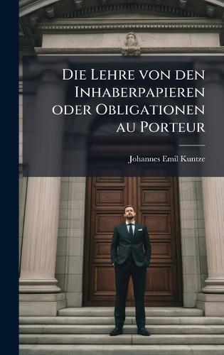 Die Lehre von den Inhaberpapieren oder Obligationen au Porteur  by Johannes Emil Kuntze at Abbey's Bookshop, 