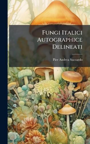 Fungi Italici Autographice Delineati  by Pier Andrea Saccardo at Abbey's Bookshop, 