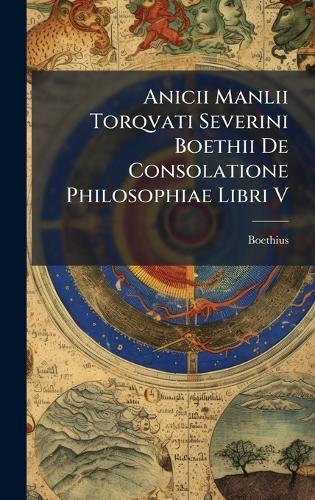 Anicii Manlii Torqvati Severini Boethii De Consolatione Philosophiae Libri V  by Boethius at Abbey's Bookshop, 