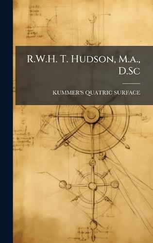 R.W.H. T. Hudson, M.a., D.Sc  by Kummer's Quatric Surface at Abbey's Bookshop, 
