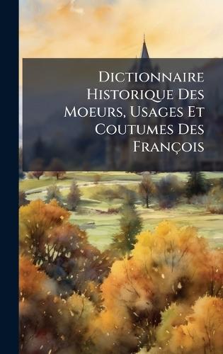 Dictionnaire Historique Des Moeurs, Usages Et Coutumes Des François  at Abbey's Bookshop, 