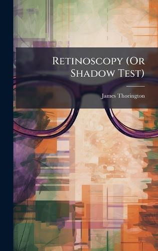 Retinoscopy (Or Shadow Test)  by James Thorington at Abbey's Bookshop, 