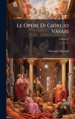 Le Opere Di Giorgio Vasari  by Gaetano Milanesi at Abbey's Bookshop, 
