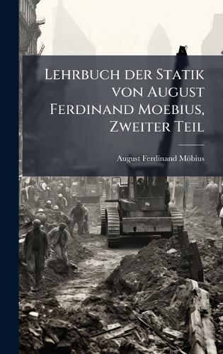 Lehrbuch der Statik von August Ferdinand Moebius, Zweiter Teil  by August Ferdinand Möbius at Abbey's Bookshop, 