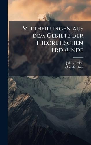 Mittheilungen aus dem Gebiete der theoretischen Erdkunde  by Julius Fröbel at Abbey's Bookshop, 
