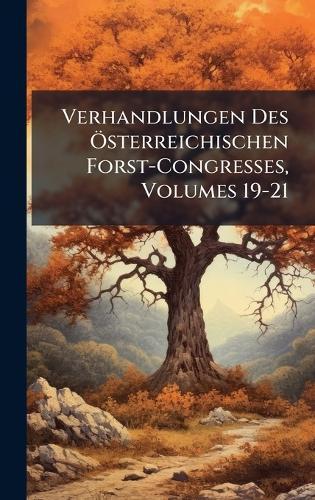 Verhandlungen Des Ã-sterreichischen Forst-Congresses, Volumes 19-21  at Abbey's Bookshop, 