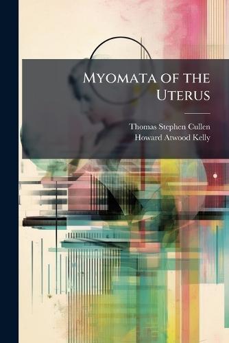 Myomata of the Uterus  by Thomas Stephen Cullen at Abbey's Bookshop, 