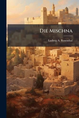 Die Mischna  by Ludwig A Rosenthal at Abbey's Bookshop, 