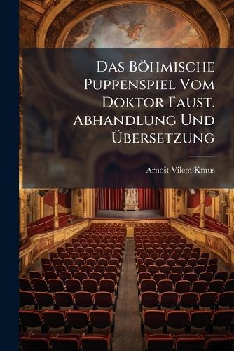 Das Böhmische Puppenspiel Vom Doktor Faust. Abhandlung Und Ã&#156;bersetzung  by Arnoå¡t Vilem Kraus at Abbey's Bookshop, 