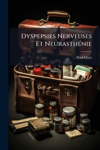 Dyspepsies Nerveuses Et NeurasthÃ(c)nie  by Paul Glatz at Abbey's Bookshop, 