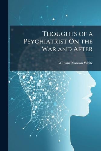 Thoughts of a Psychiatrist On the War and After  by William Alanson White at Abbey's Bookshop, 