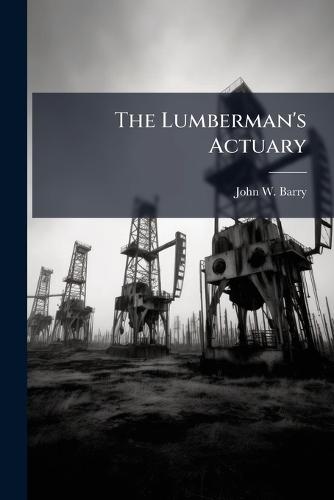 The Lumberman's Actuary  by John W Barry at Abbey's Bookshop, 