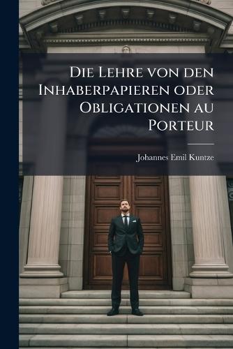 Die Lehre von den Inhaberpapieren oder Obligationen au Porteur  by Johannes Emil Kuntze at Abbey's Bookshop, 
