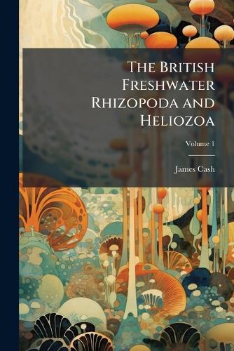 The British Freshwater Rhizopoda and Heliozoa  by James Cash at Abbey's Bookshop, 