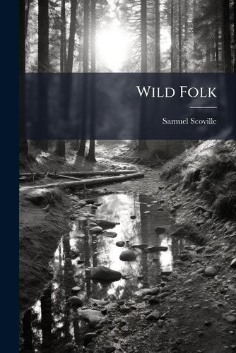 Wild Folk  by Samuel Scoville at Abbey's Bookshop, 