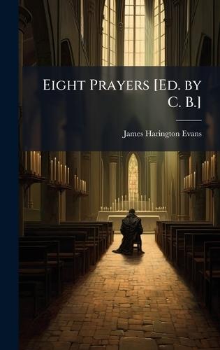 Eight Prayers [Ed. by C. B.]  by James Harington Evans at Abbey's Bookshop, 